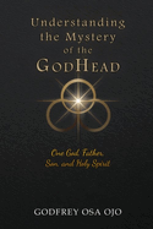 Understanding the Mystery of the GodHead: One God, Father, Son, and the Holy Spirit
