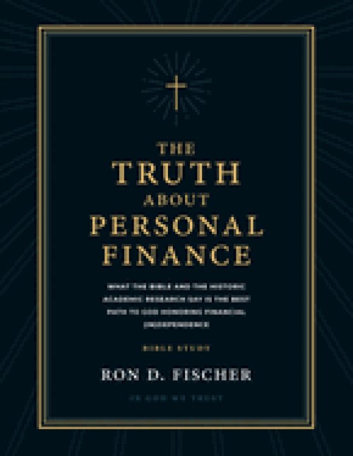 The Truth about Personal Finance (Bible Study): What the Bible and the Historic Academic Research Say Is the Best Path to God Honoring Financial (in)D