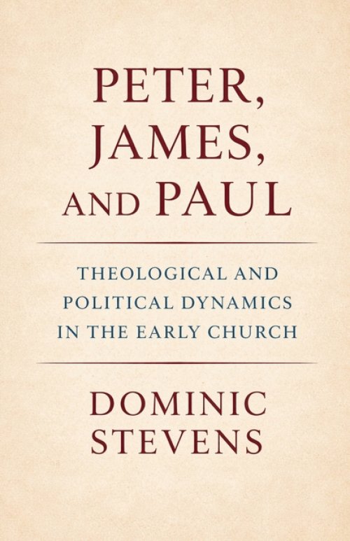 Peter, James, and Paul: Theological and Political Dynamics in the Early Church