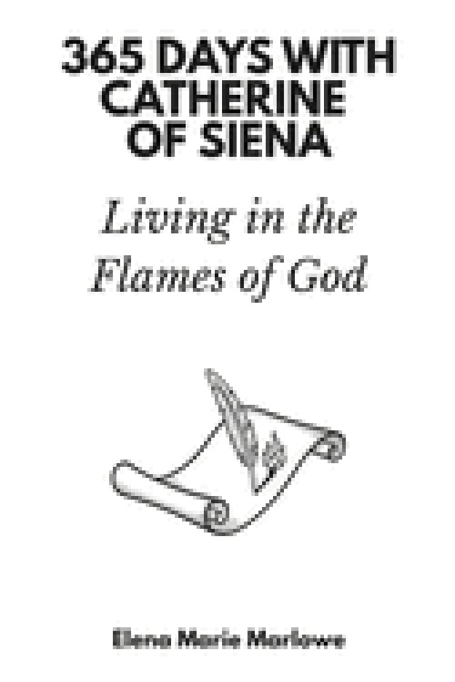 365 Days with Catherine of Siena: Living in the Flames of God