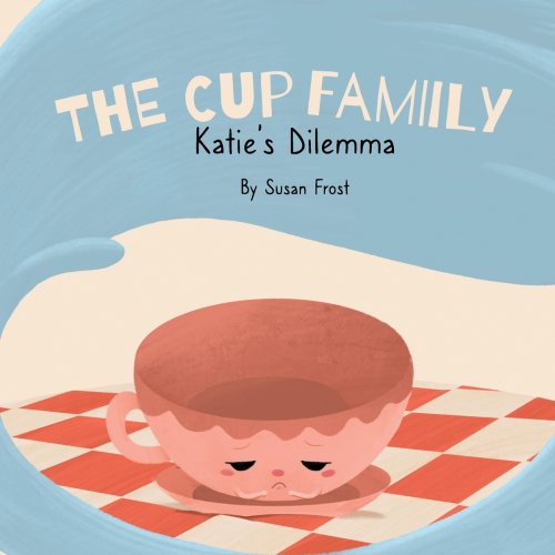 The Cup Family: Katie's Dilemma