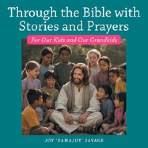 Through the Bible with Stories and Prayers: For Our Kids and Our Grandkids