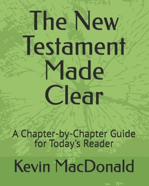 The New Testament Made Clear: A Chapter-by-Chapter Guide for Today's Reader