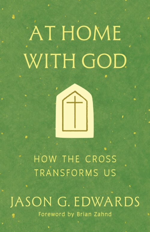 At Home with God : How the Cross Transforms Us