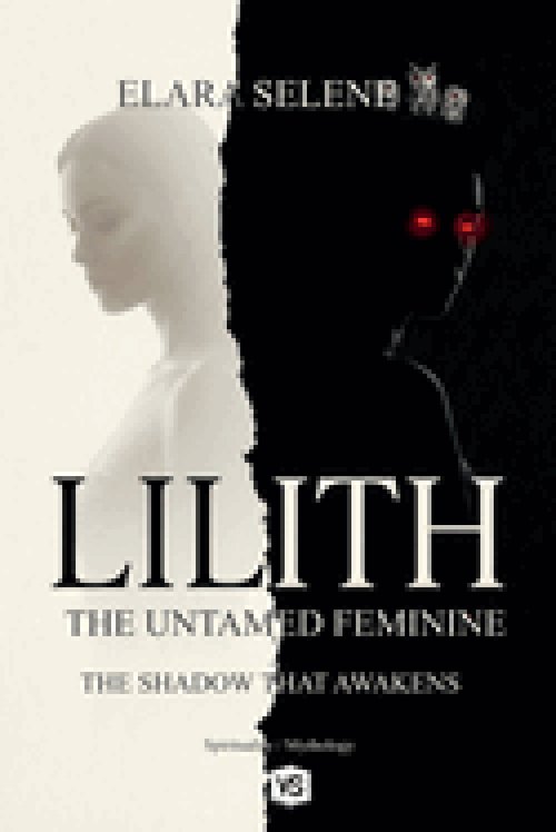 Lilith: The Untamed Feminine: The Shadow that Awakens