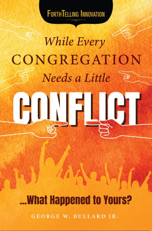 While Every Congregation Needs a Little Conflict . . .: What Happened to Yours?