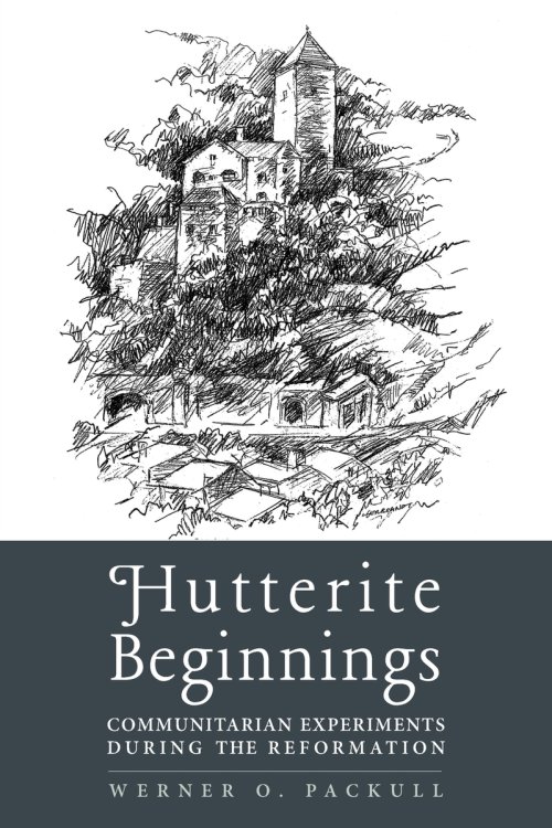 Hutterite Beginnings: Communitarian Experiments during the Reformation