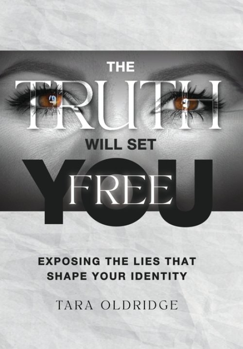 The Truth Will Set You Free: Exposing the Lies That Shape Your Identity