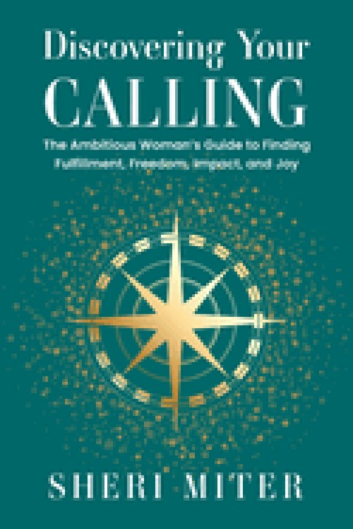 Discovering Your Calling: The Ambitious Woman's Guide to Finding Fulfillment, Freedom, Impact, and Joy