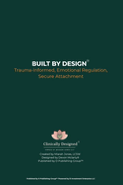 Built by Design: Trauma-Informed, Emotional Regulation, Secure Attachment