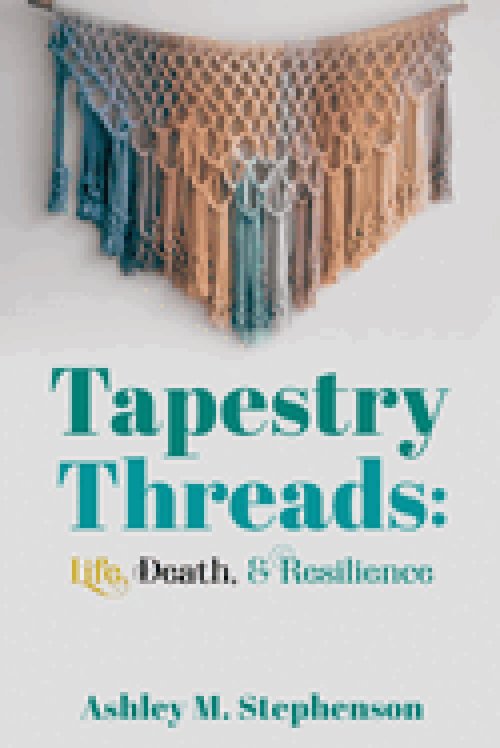 Tapestry Threads: Life, Death, & Resilience