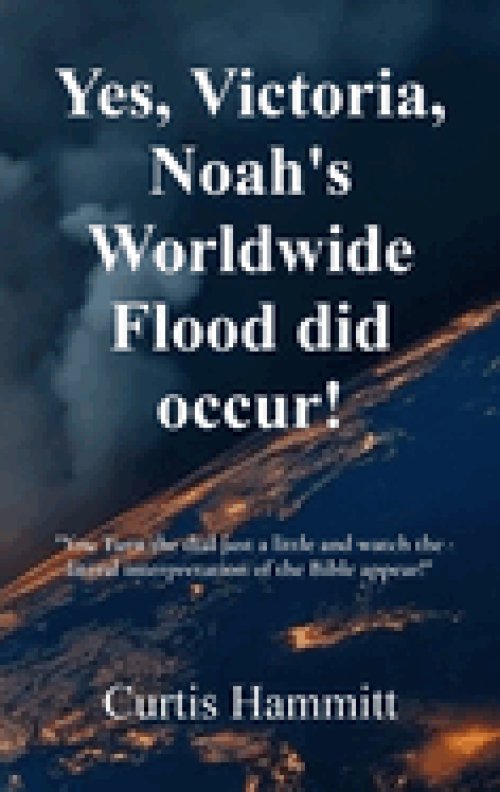 Yes, Victoria, Noah's Worldwide Flood did occur!