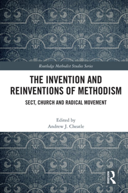 The Invention and Reinventions of Methodism: Sect, Church and Radical Movement