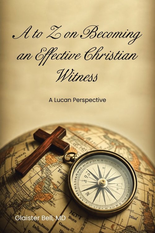 A to Z on Becoming an Effective Christian Witness : A Lucan Perspective
