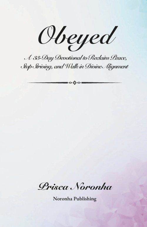OBEYED: A 33-Day Devotional to Reclaim Peace, Stop Striving, and Walk in Divine Alignment