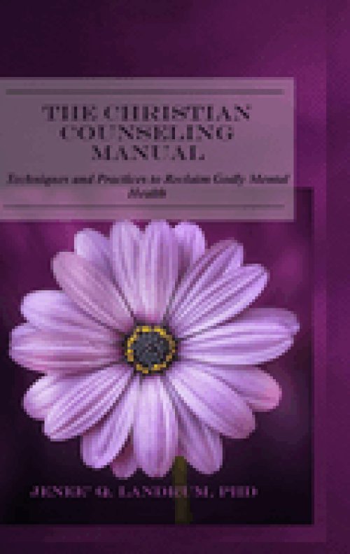 The Christian Counseling Manual: Techniques and Practices to Reclaim Godly Mental Health