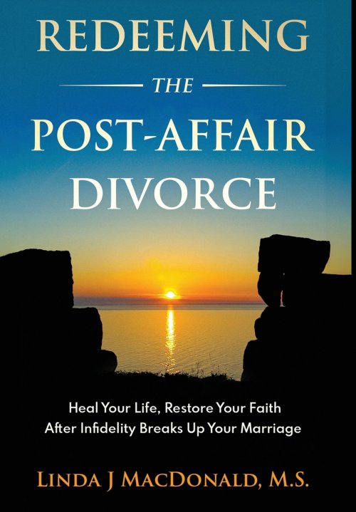 Redeeming the Post-Affair Divorce: Heal Your Life, Restore Your Faith After Infidelity Breaks Up Your Marriage