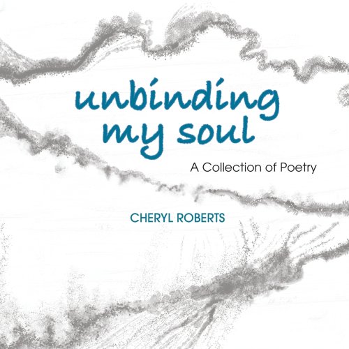 Unbinding My Soul: A Collection of Poetry
