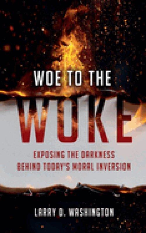 Woe to The Woke (Exposing the Darkness Behind Today's Moral Inversion)