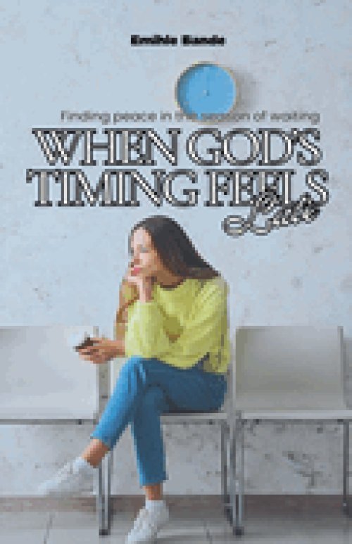 When God's Timing Feels Late: Finding Peace in the Season of Waiting