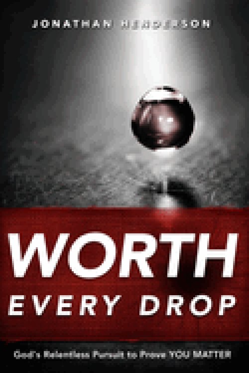 Worth Every Drop: God's Relentless Pursuit to Prove YOU MATTER