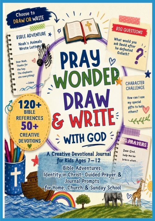 Pray, Wonder, Draw & Write with God: A Creative Devotional Journal for Kids Bible Adventures, Identity in Christ, Guided Prayer & Journal Prompts for