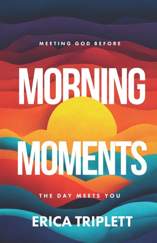 Morning Moments: Meeting God Before the Day Meets You