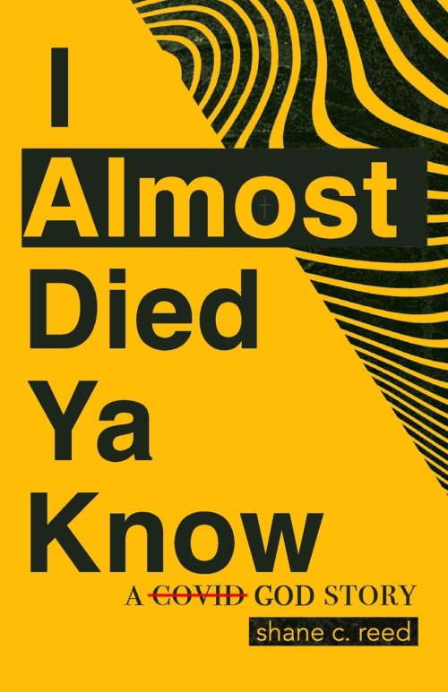 I ALMOST DIED YA KNOW : A COVID God Story