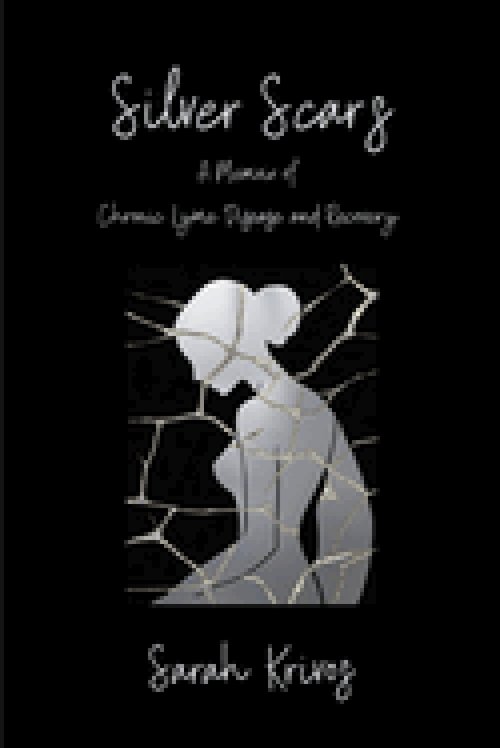 Silver Scars: A Memoir of Chronic Lyme Disease and Recovery
