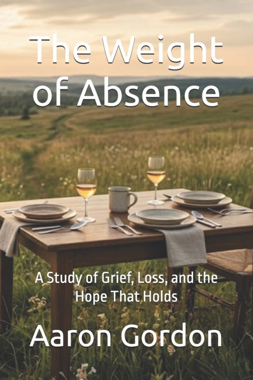 The Weight of Absence : A Study of Grief, Loss, and the Hope That Holds