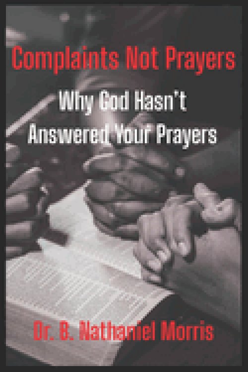 Complaints Not Prayers: Why God Hasn't Answer Your Prayers