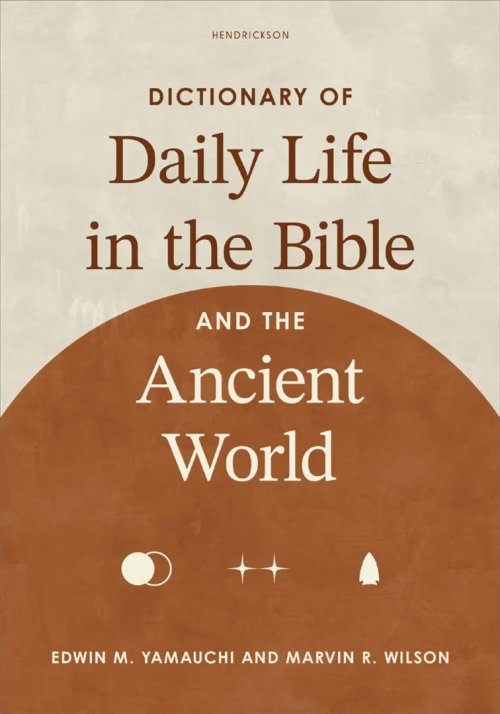 Dictionary of Daily Life in the Bible and the Ancient World