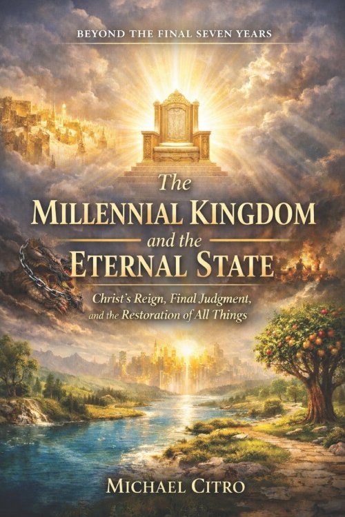 The Millennial Kingdom and the Eternal State: Christ's Reign, Final Judgment, and the Restoration of All Things