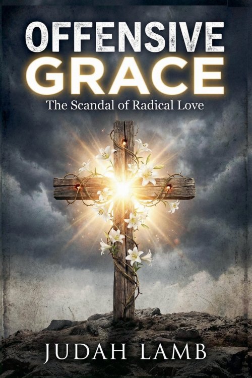 Offensive Grace: The Scandal of Radical Love