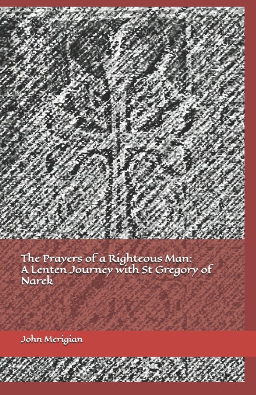 The Prayers of a Righteous Man: A Lenten Journey with St Gregory of Narek
