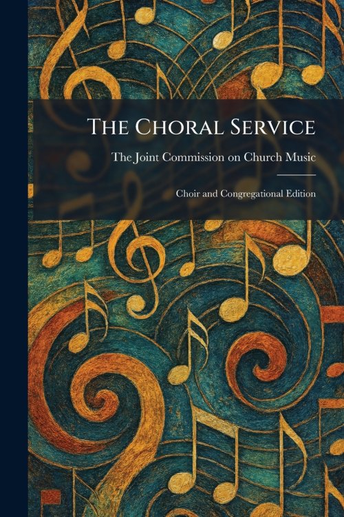 The Choral Service: Choir and Congregational Edition