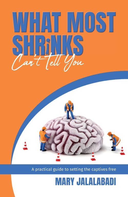 What Most Shrinks Can't Tell You: A practical guide to setting the captives free