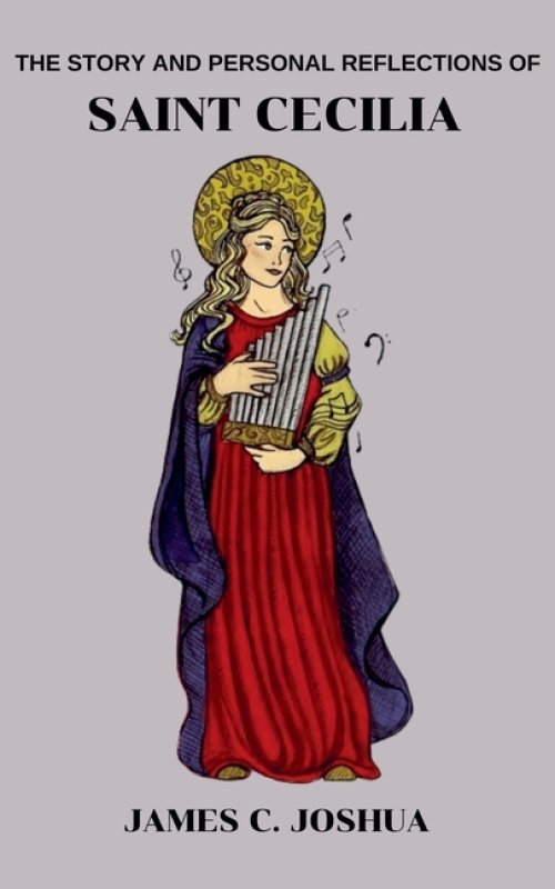 The Story And Personal reflections Of Saint Cecilia