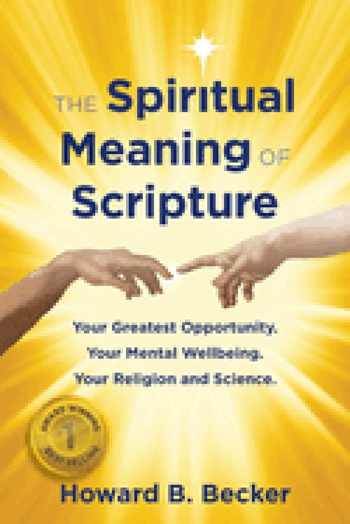 The Spiritual Meaning of Scripture: Your Greatest Opportunity. Your Mental Wellbeing. Your religion and Science. 75 Color Illustrations