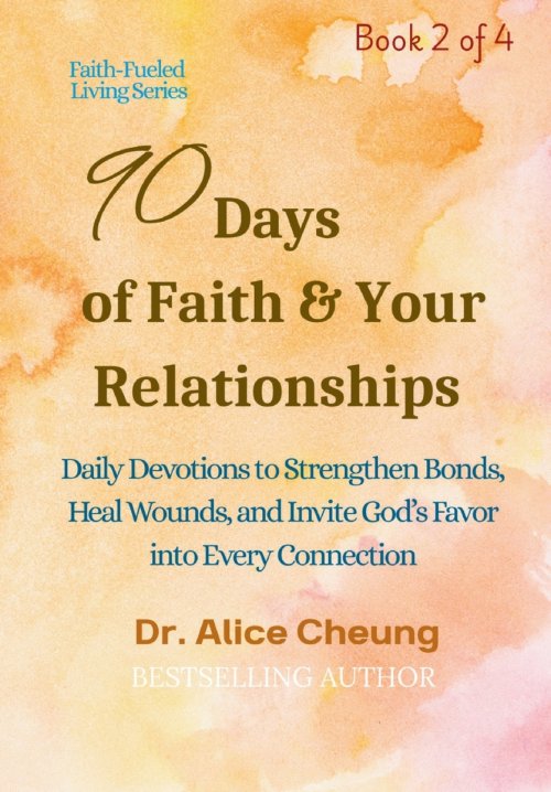 90 Days  of Faith & Your Relationships: Daily Devotions to Strengthen Bonds, Heal Wounds, and Invite God's Favor into Every Connection