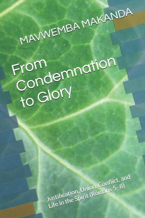 From Condemnation to Glory: Justification, Union, Conflict, and Life in the Spirit (Romans 5-8)