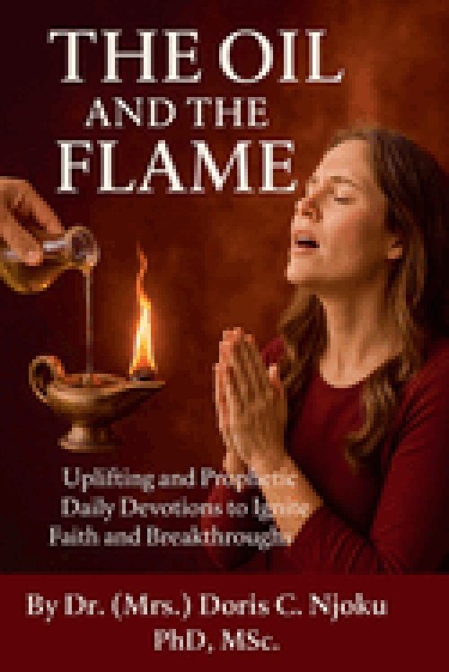 The Oil and the Flame: Uplifting and Prophetic Daily Devotions to Ignite Faith and Breakthroughs