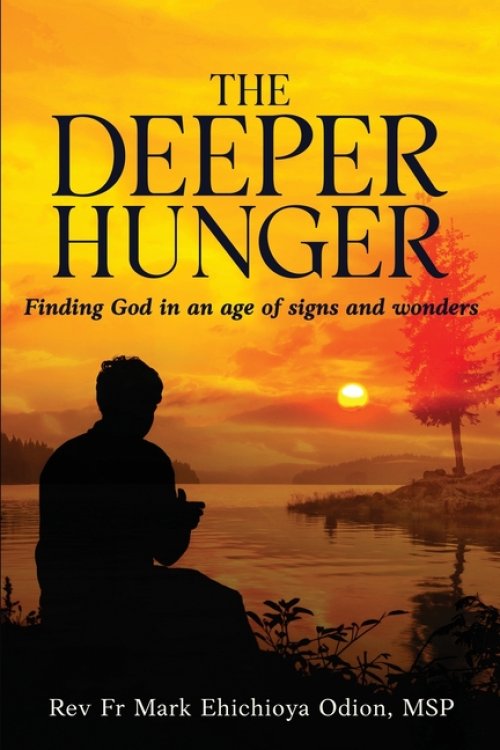 The Deeper Hunger: Finding God in an Age of Signs and Wonders