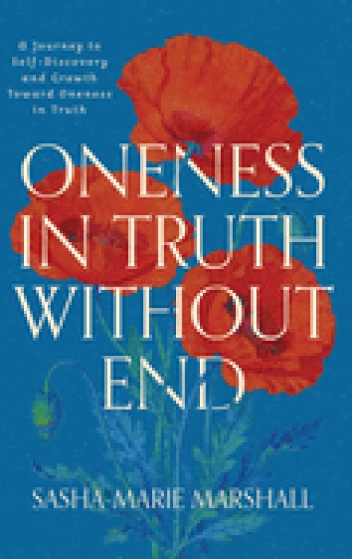 Oneness in Truth Without End: A Journey to Self-Discovery and Growth Toward Oneness in Truth