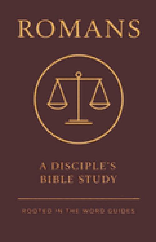 Romans: A Disciple's Bible Study (Rooted In The Word Guides)