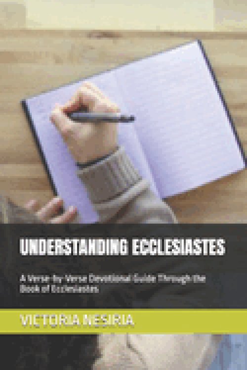 UNDERSTANDING ECCLESIASTES: A Verse-by-Verse Devotional Guide Through the Book of Ecclesiastes