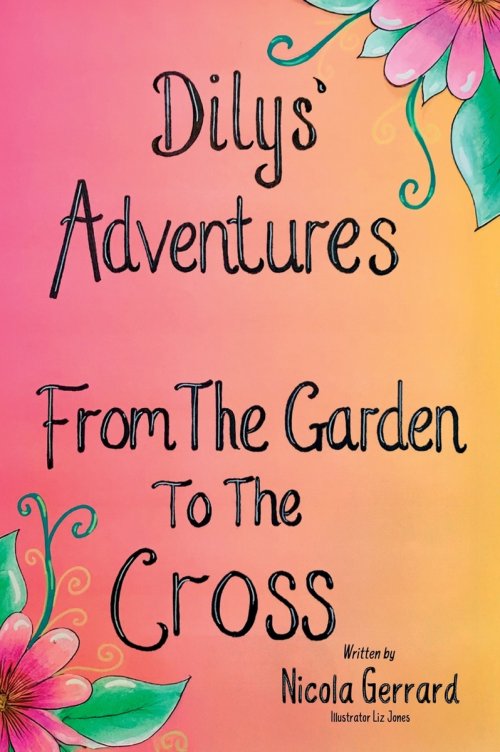 Dilys' Adventures: From The Garden To The Cross