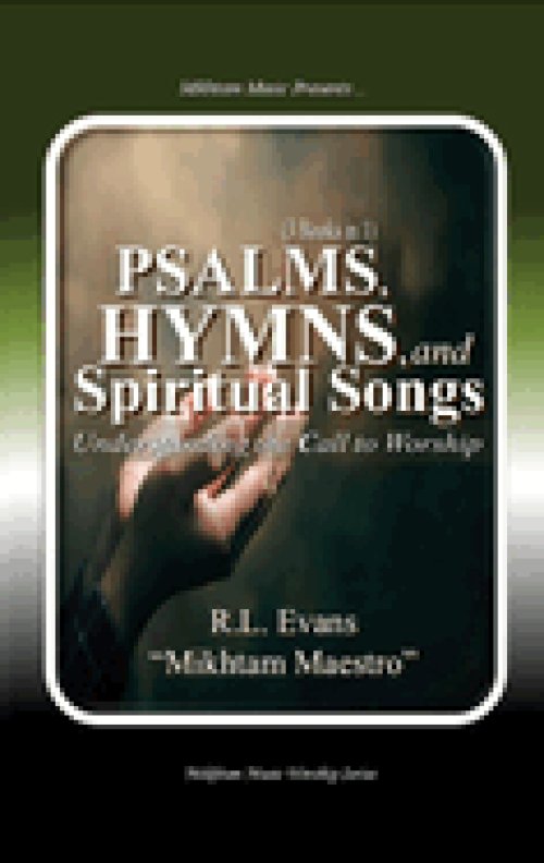 Psalms, Hymns, and Spiritual Songs: Understanding the Call to Worship (3 Books in 1)