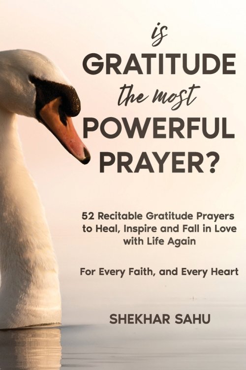 Is Gratitude the Most Powerful Prayer?: 52 Recitable Gratitude Prayers to Heal, Inspire, and Fall in Love with Life Again