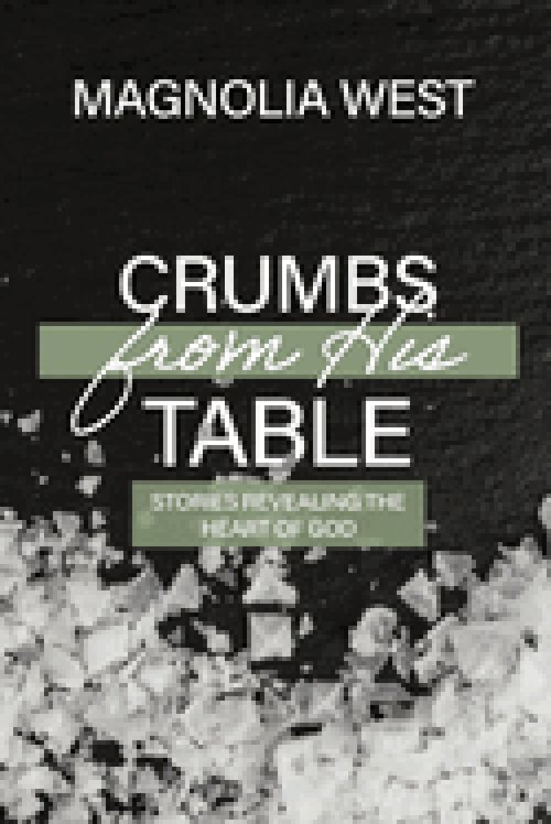 Crumbs From His Table: Stories Revealing the Heart of God